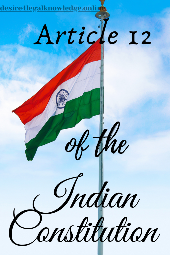 "Article 12 of the Indian Constitution" and "desire4legalknowledge.online" written on an image of Indian National Flag hovering in the sky.