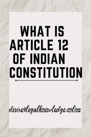 "What is Article 12 of Indian Constitution" and "desire4legalknowledge.online" written on an image.